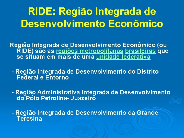 RIDE: Região Integrada de Desenvolvimento Econômico (ou RIDE) são as regiões metropolitanas brasileiras que