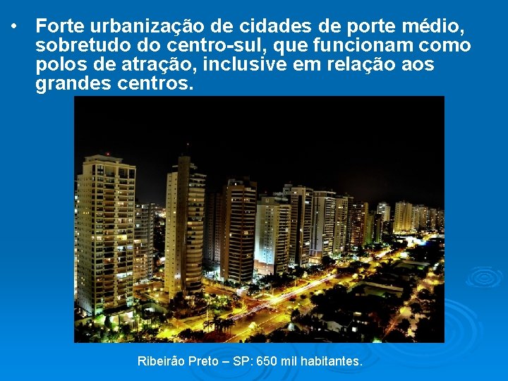  • Forte urbanização de cidades de porte médio, sobretudo do centro-sul, que funcionam