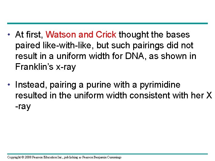  • At first, Watson and Crick thought the bases paired like-with-like, but such