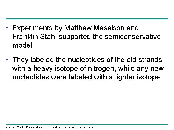  • Experiments by Matthew Meselson and Franklin Stahl supported the semiconservative model •