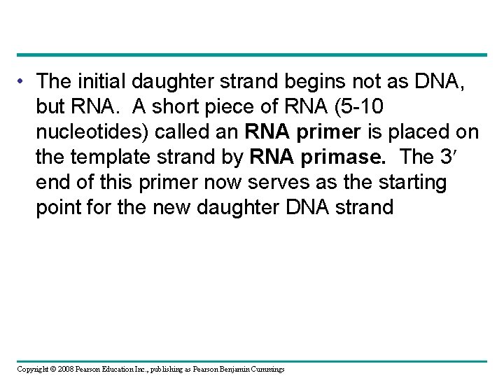  • The initial daughter strand begins not as DNA, but RNA. A short