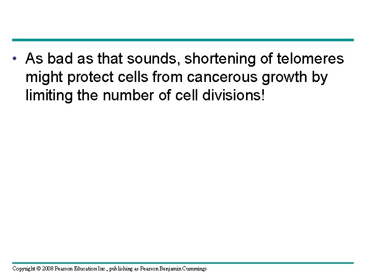  • As bad as that sounds, shortening of telomeres might protect cells from