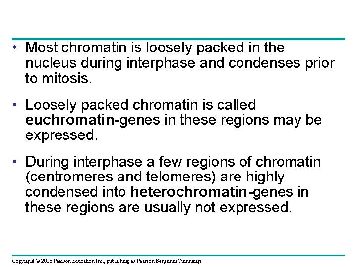  • Most chromatin is loosely packed in the nucleus during interphase and condenses