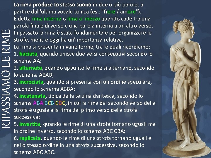 RIPASSIAMO LE RIME La rima produce lo stesso suono in due o più parole, RIPASSIAMO LE RIME La rima produce lo stesso suono in due o più parole,