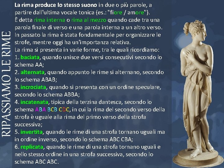 RIPASSIAMO LE RIME La rima produce lo stesso suono in due o più parole,