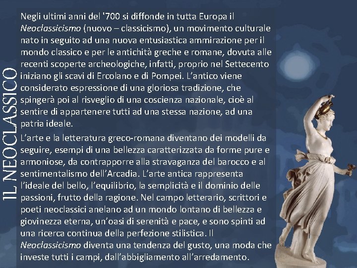 IL NEOCLASSICO Negli ultimi anni del '700 si diffonde in tutta Europa il Neoclassicismo