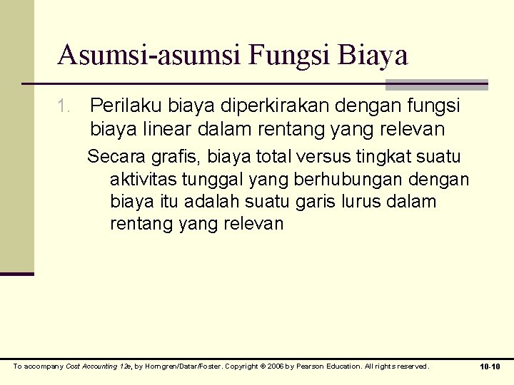 Asumsi-asumsi Fungsi Biaya 1. Perilaku biaya diperkirakan dengan fungsi biaya linear dalam rentang yang