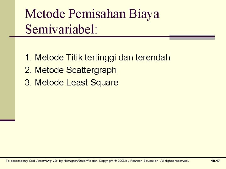 Metode Pemisahan Biaya Semivariabel: 1. Metode Titik tertinggi dan terendah 2. Metode Scattergraph 3.