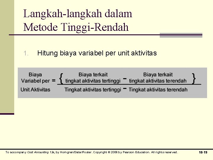 Langkah-langkah dalam Metode Tinggi-Rendah 1. Hitung biaya variabel per unit aktivitas To accompany Cost