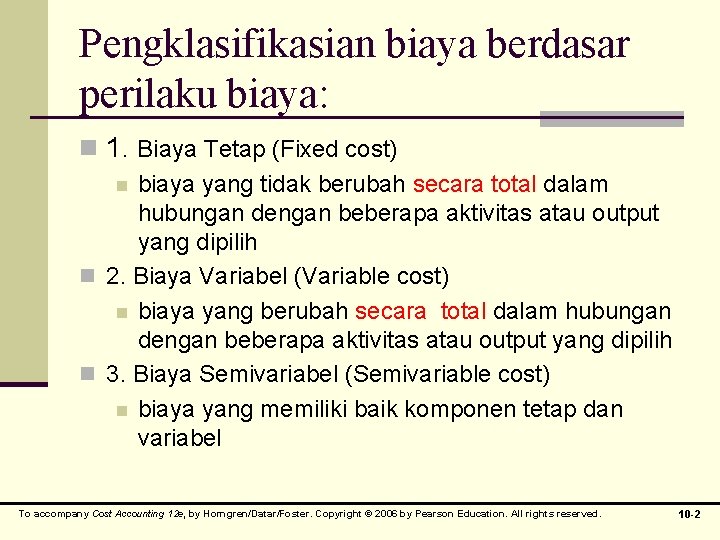 Pengklasifikasian biaya berdasar perilaku biaya: n 1. Biaya Tetap (Fixed cost) biaya yang tidak