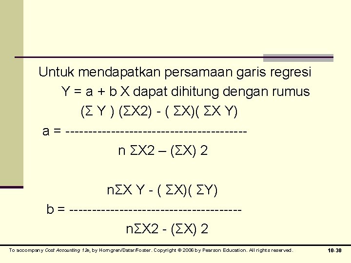 Untuk mendapatkan persamaan garis regresi Y = a + b X dapat dihitung dengan