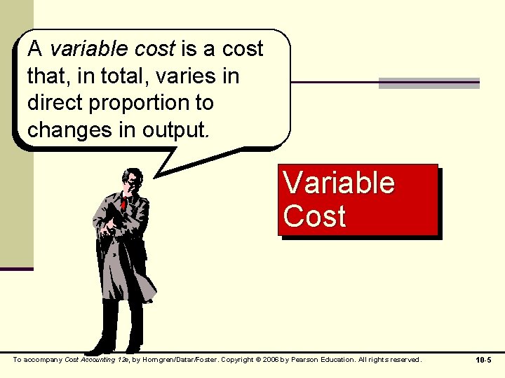 A variable cost is a cost that, in total, varies in direct proportion to