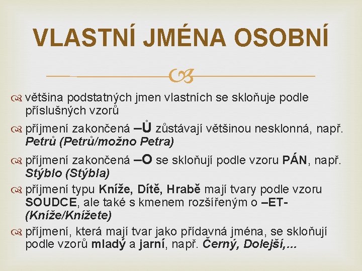 VLASTNÍ JMÉNA OSOBNÍ většina podstatných jmen vlastních se skloňuje podle příslušných vzorů příjmení zakončená