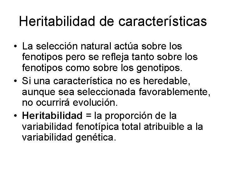 Heritabilidad de características • La selección natural actúa sobre los fenotipos pero se refleja