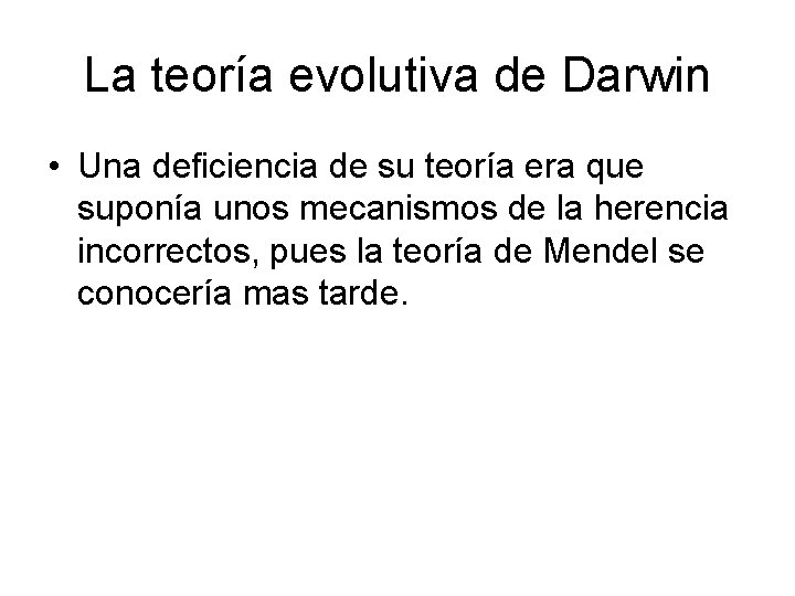 La teoría evolutiva de Darwin • Una deficiencia de su teoría era que suponía