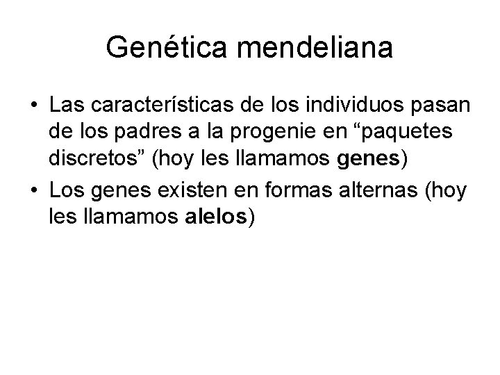 Genética mendeliana • Las características de los individuos pasan de los padres a la