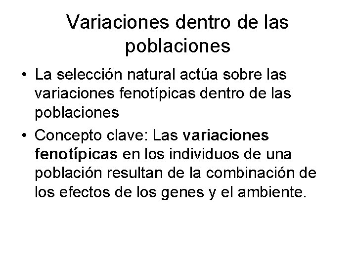 Variaciones dentro de las poblaciones • La selección natural actúa sobre las variaciones fenotípicas