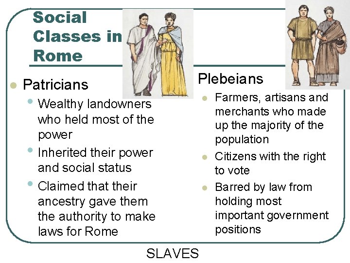 Social Classes in Rome l l Patricians Plebeians • Wealthy landowners • • who