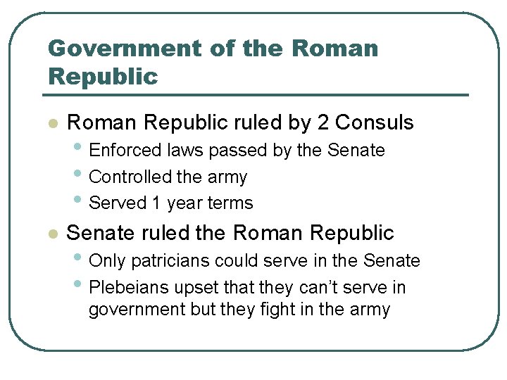 Government of the Roman Republic l Roman Republic ruled by 2 Consuls l Senate