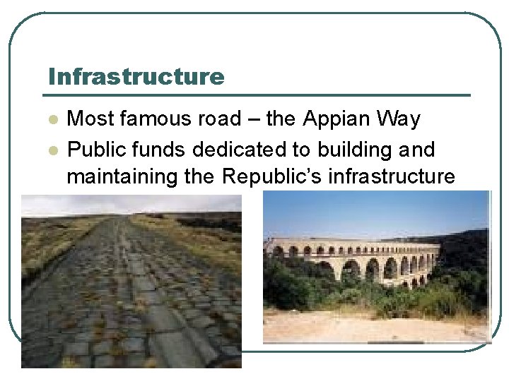 Infrastructure l l Most famous road – the Appian Way Public funds dedicated to