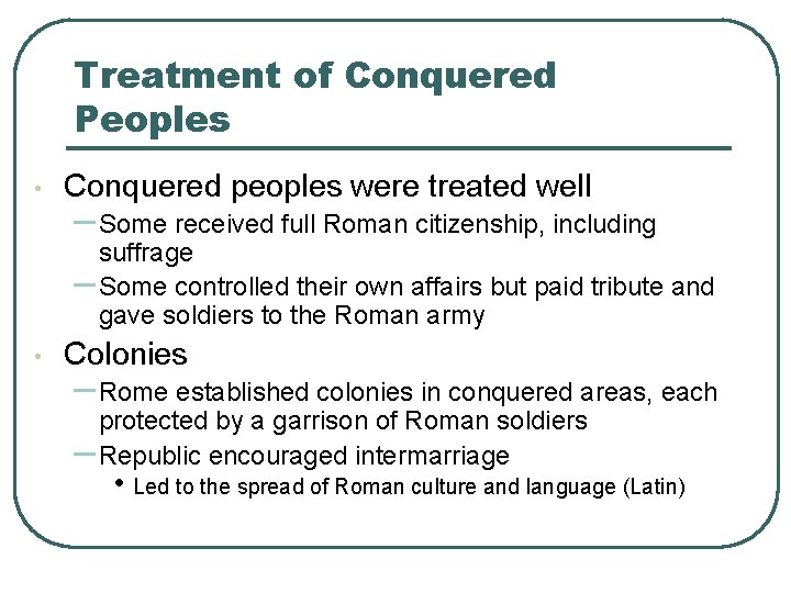 Treatment of Conquered Peoples • Conquered peoples were treated well – Some received full