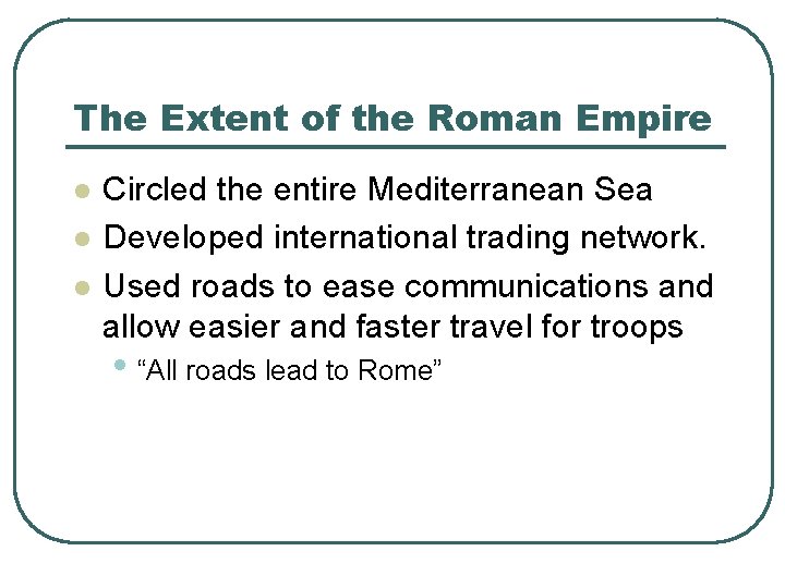 The Extent of the Roman Empire l l l Circled the entire Mediterranean Sea