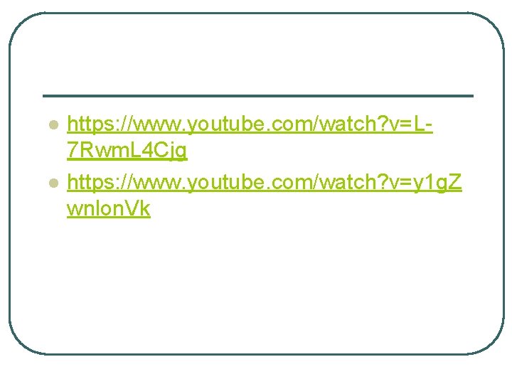 l l https: //www. youtube. com/watch? v=L 7 Rwm. L 4 Cjg https: //www.