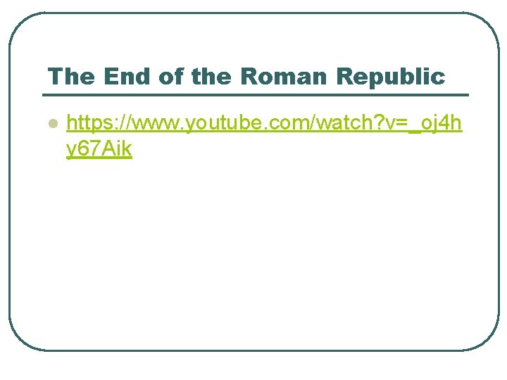 The End of the Roman Republic l https: //www. youtube. com/watch? v=_oj 4 h
