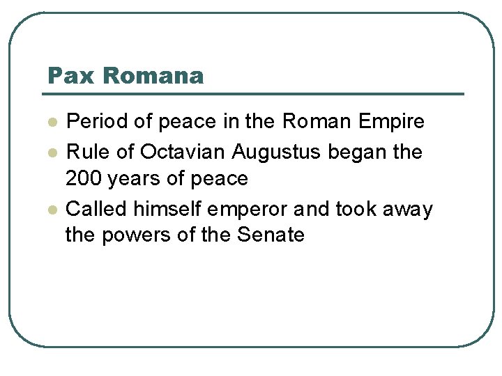 Pax Romana l l l Period of peace in the Roman Empire Rule of