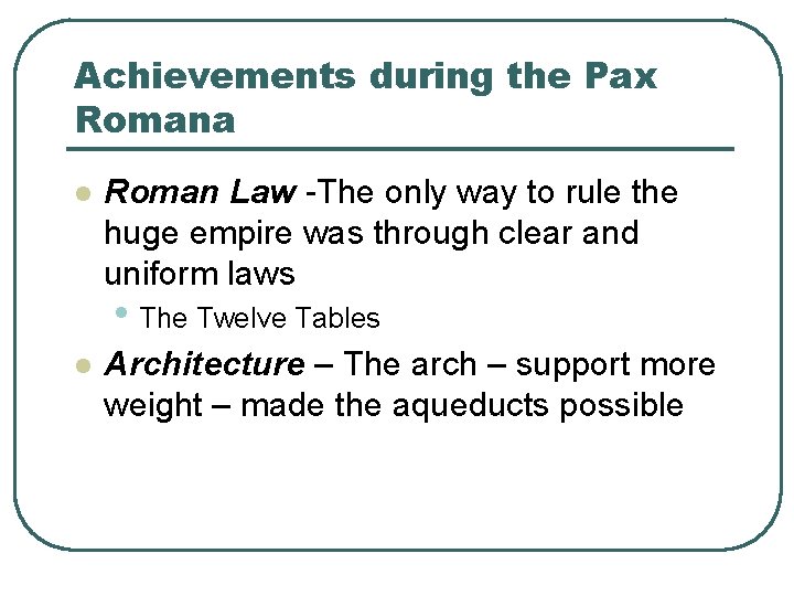 Achievements during the Pax Romana l Roman Law -The only way to rule the