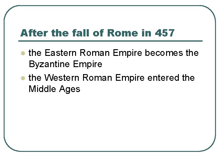After the fall of Rome in 457 l l the Eastern Roman Empire becomes
