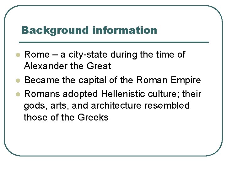 Background information l l l Rome – a city-state during the time of Alexander