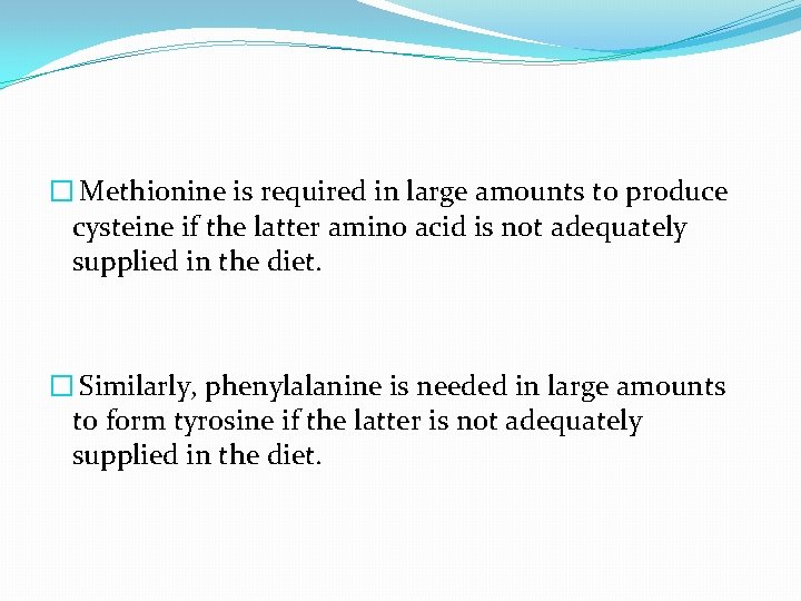 � Methionine is required in large amounts to produce cysteine if the latter amino