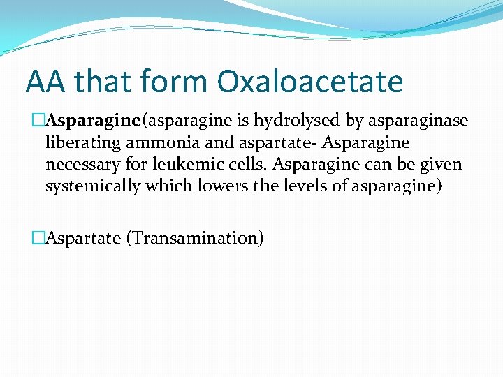 AA that form Oxaloacetate �Asparagine(asparagine is hydrolysed by asparaginase liberating ammonia and aspartate- Asparagine