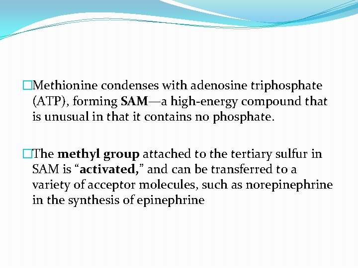 �Methionine condenses with adenosine triphosphate (ATP), forming SAM—a high-energy compound that is unusual in