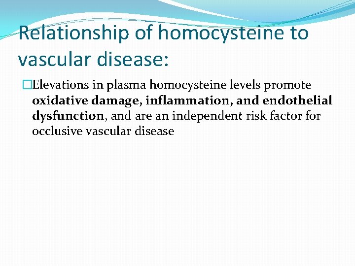 Relationship of homocysteine to vascular disease: �Elevations in plasma homocysteine levels promote oxidative damage,