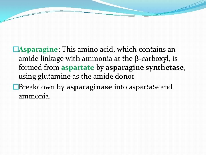 �Asparagine: This amino acid, which contains an amide linkage with ammonia at the β-carboxyl,