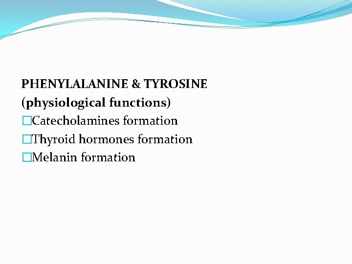 PHENYLALANINE & TYROSINE (physiological functions) �Catecholamines formation �Thyroid hormones formation �Melanin formation 