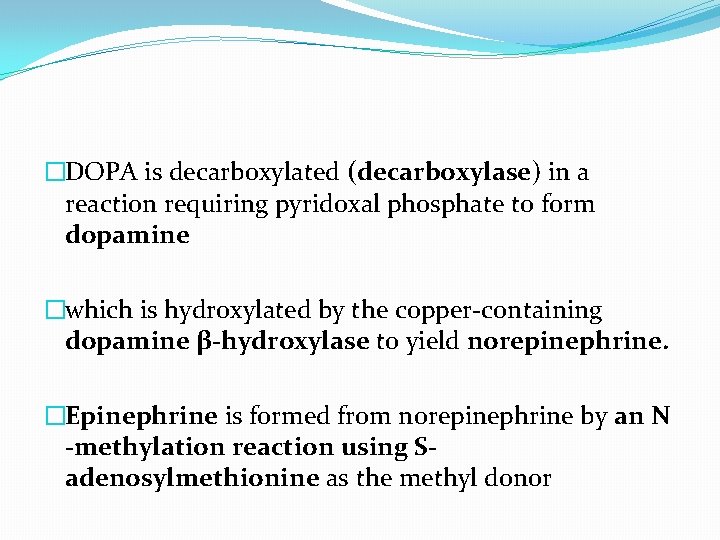 �DOPA is decarboxylated (decarboxylase) in a reaction requiring pyridoxal phosphate to form dopamine �which