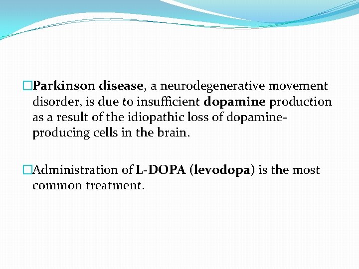 �Parkinson disease, a neurodegenerative movement disorder, is due to insufficient dopamine production as a