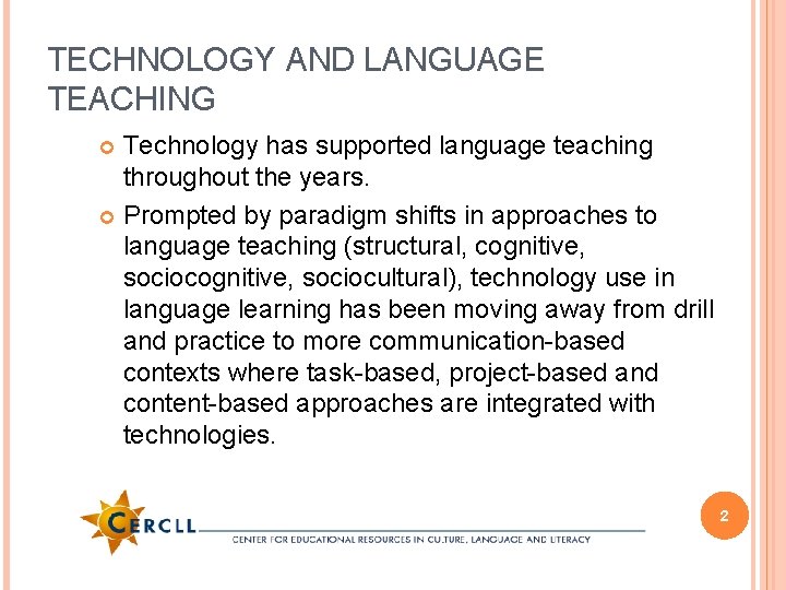 TECHNOLOGY AND LANGUAGE TEACHING Technology has supported language teaching throughout the years. Prompted by