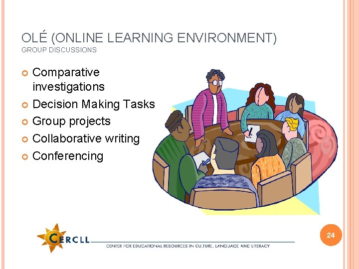 OLÉ (ONLINE LEARNING ENVIRONMENT) GROUP DISCUSSIONS Comparative investigations Decision Making Tasks Group projects Collaborative