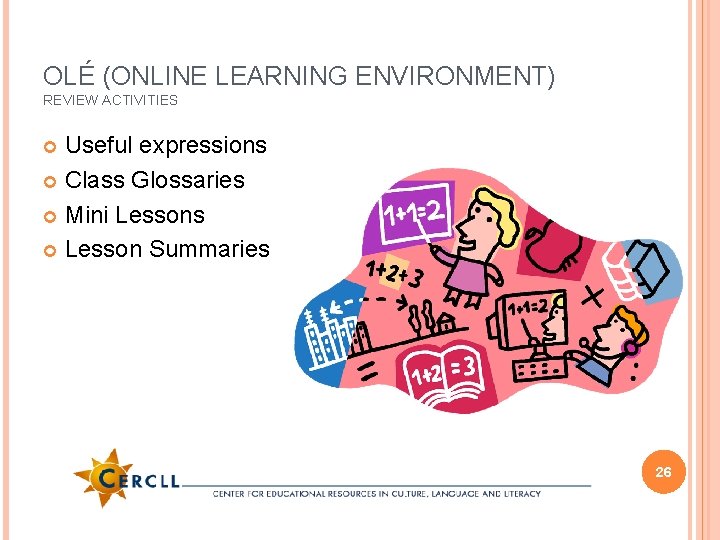OLÉ (ONLINE LEARNING ENVIRONMENT) REVIEW ACTIVITIES Useful expressions Class Glossaries Mini Lessons Lesson Summaries