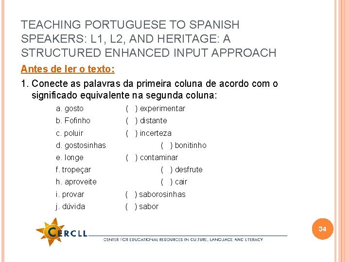 TEACHING PORTUGUESE TO SPANISH SPEAKERS: L 1, L 2, AND HERITAGE: A STRUCTURED ENHANCED