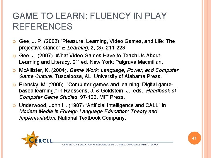 GAME TO LEARN: FLUENCY IN PLAY REFERENCES Gee, J. P. (2005) “Pleasure, Learning, Video
