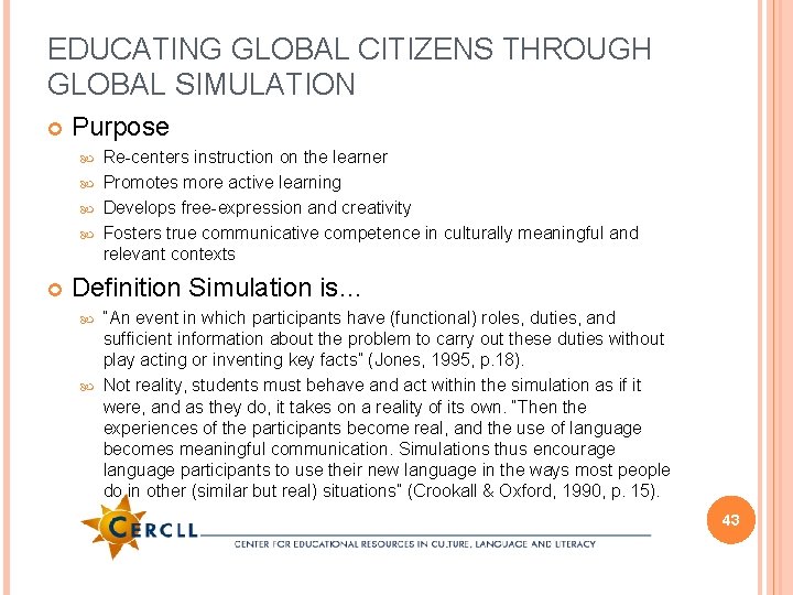 EDUCATING GLOBAL CITIZENS THROUGH GLOBAL SIMULATION Purpose Re-centers instruction on the learner Promotes more