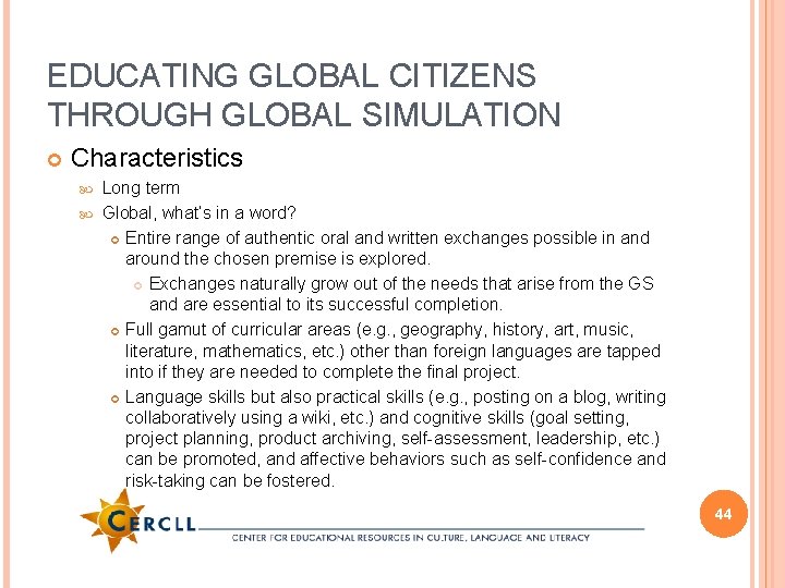 EDUCATING GLOBAL CITIZENS THROUGH GLOBAL SIMULATION Characteristics Long term Global, what’s in a word?