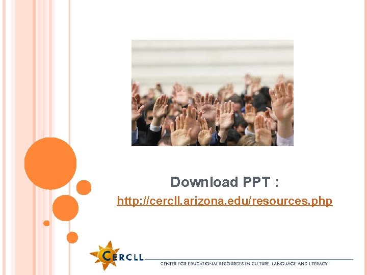 Download PPT : http: //cercll. arizona. edu/resources. php 