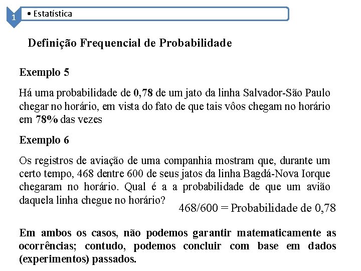 1 • Estatística Definição Frequencial de Probabilidade Exemplo 5 Há uma probabilidade de 0,