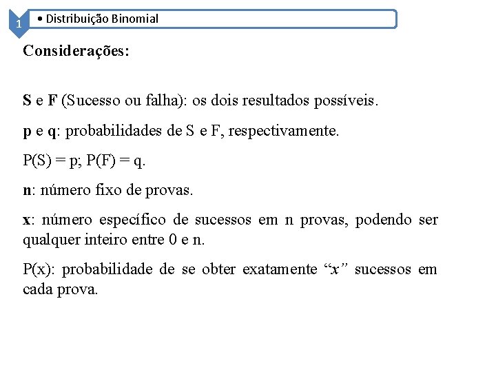 1 • Distribuição Binomial Considerações: S e F (Sucesso ou falha): os dois resultados